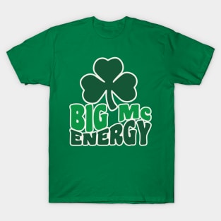 Big Mc Energy St Patricks Day Irish Last Names Starting with Mc T-Shirt